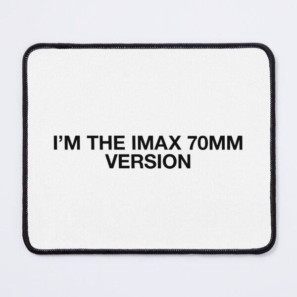 Item preview, I'M THE IMAX 70MM VERSION designed and sold by BeBoldOrBeBold.
