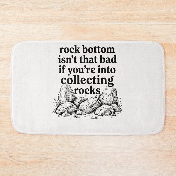 Item preview, Rock Bottom Isn'T That Bad If You'Re Into Collecting Rocks designed and sold by Mykittens69.