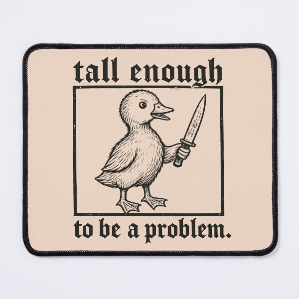 Item preview, Tall Enough to Be a Problem Duck designed and sold by Randomnessy.