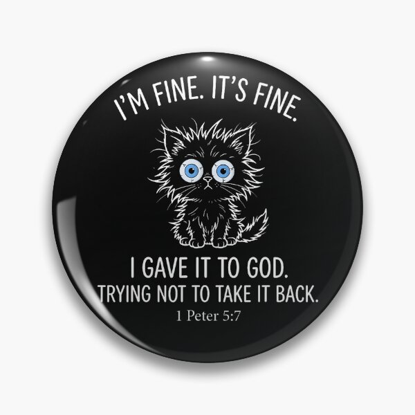 Item preview, I'm Fine It's Fine I Gave It To God Trying Not To Take It designed and sold by Mykittens69.