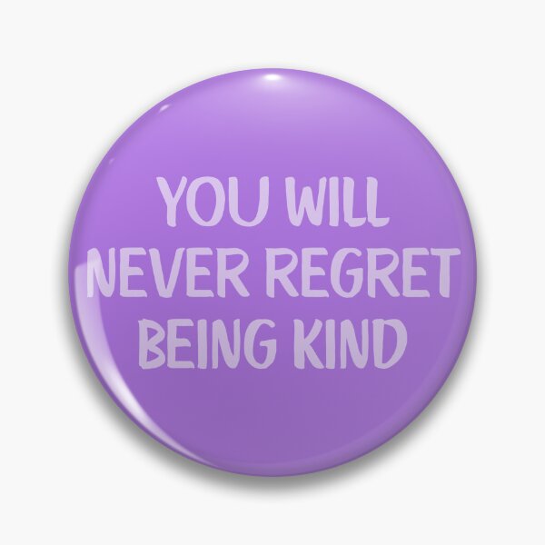 Item preview, You Will Never Regret Being Kind designed and sold by Spring Things.
