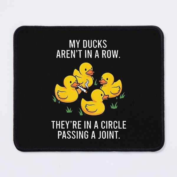 Item preview, My Ducks Aren'T In A Row They'Re In A Circle Passing A Joint designed and sold by ripgoatclothing.