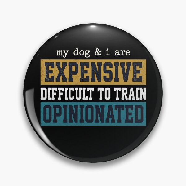 Item preview, My Dog I are Expensive Difficult to Train Opinionated Funny designed and sold by hemagamo.