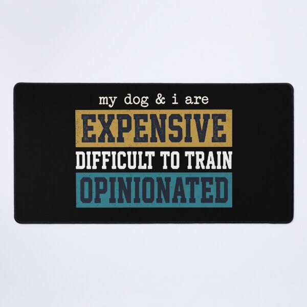 Item preview, My Dog I are Expensive Difficult to Train Opinionated Funny designed and sold by hemagamo.