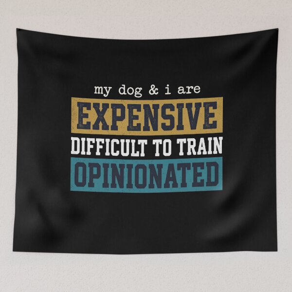 Item preview, My Dog I are Expensive Difficult to Train Opinionated Funny designed and sold by hemagamo.
