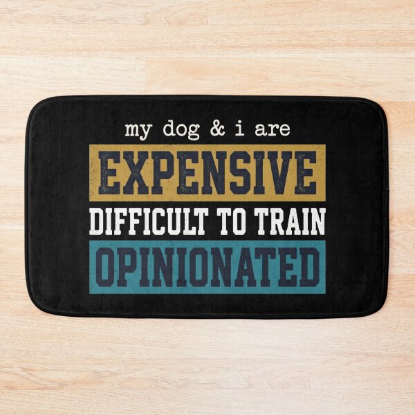 Item preview, My Dog I are Expensive Difficult to Train Opinionated Funny designed and sold by hemagamo.