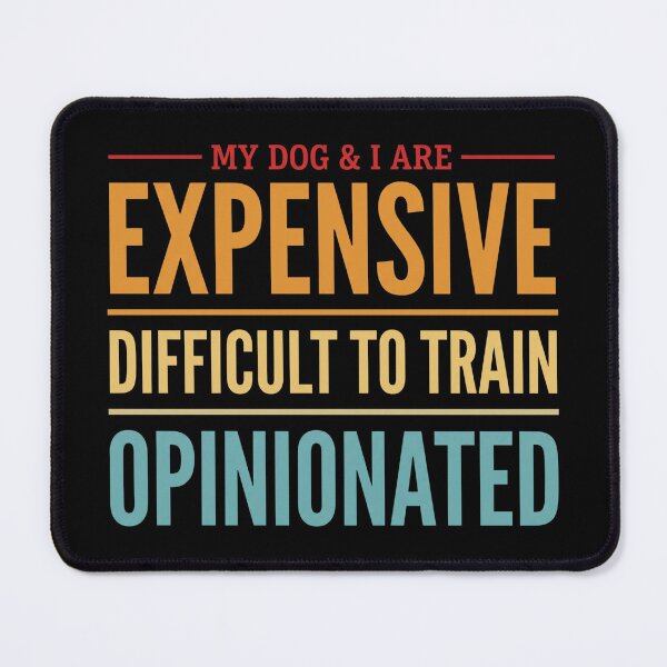 Item preview, My Dog I are Expensive Difficult to Train Opinionated designed and sold by hemagamo.