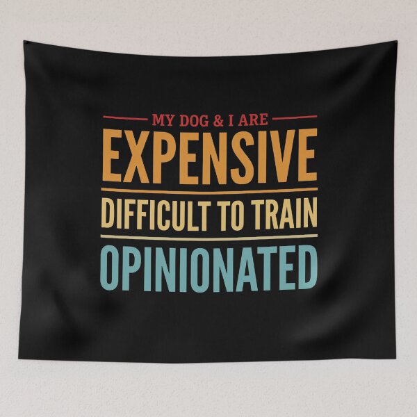 Item preview, My Dog I are Expensive Difficult to Train Opinionated designed and sold by hemagamo.