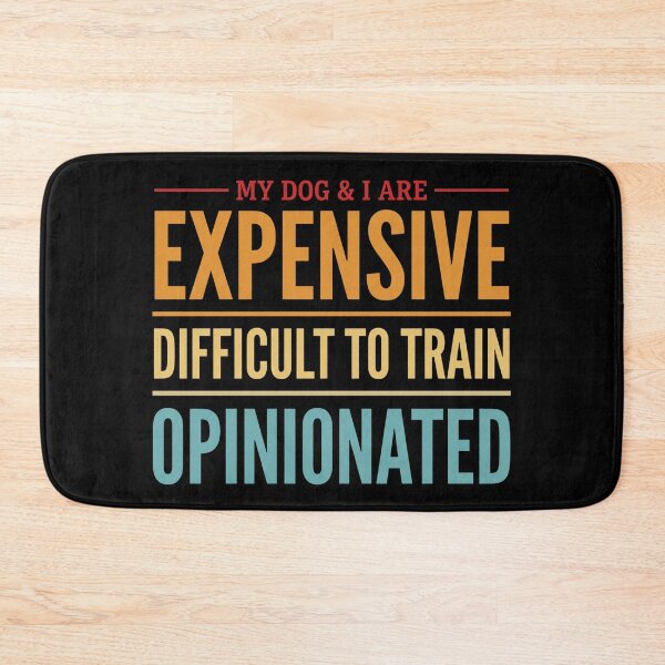 Item preview, My Dog I are Expensive Difficult to Train Opinionated designed and sold by hemagamo.