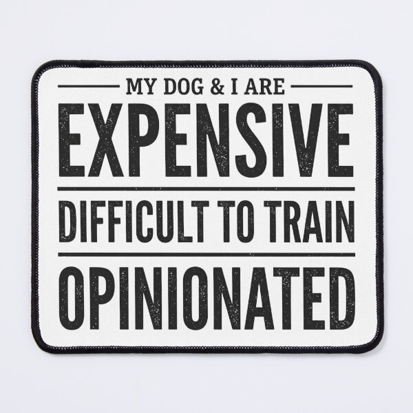 Item preview, My Dog I are Expensive Difficult to Train Opinionated Funny designed and sold by hemagamo.
