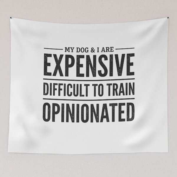 Item preview, My Dog I are Expensive Difficult to Train Opinionated Funny designed and sold by hemagamo.