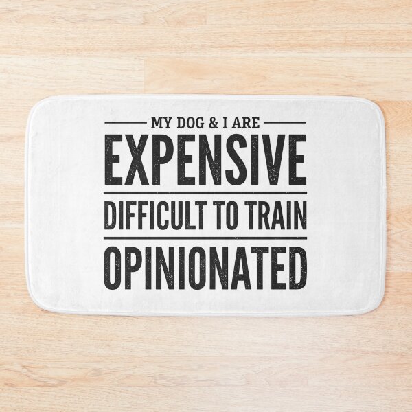 Item preview, My Dog I are Expensive Difficult to Train Opinionated Funny designed and sold by hemagamo.