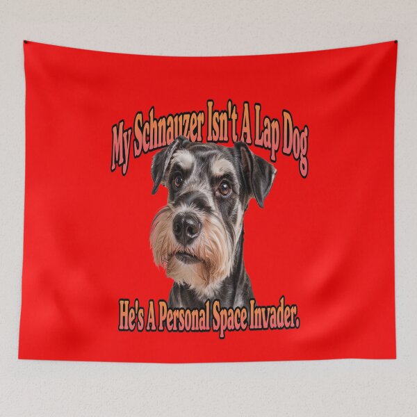 Item preview, Schnauzer Dog Owner My Schnauzer Isn’t A Lap Dog, He’s A Personal Space Invader Dog Owner Design designed and sold by fantasticdesign.