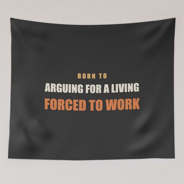 Item preview, Born To Arguing For A Living Forced To Work - Lawyer designed and sold by RetroThreadWorks.