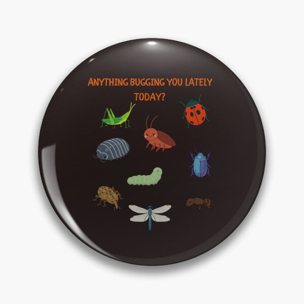 Item preview, Anything Bugging You Lately Today? designed and sold by HillC1985.