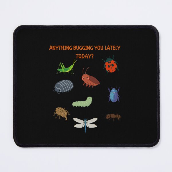Item preview, Anything Bugging You Lately Today? designed and sold by HillC1985.