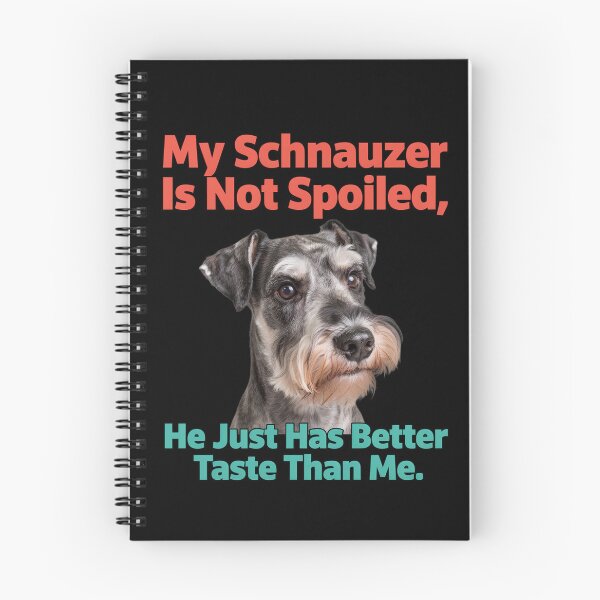 Item preview, Schnauzer Dog Owner My Schnauzer Is Not Spoiled He Just Has Better Taste Than Me Dog Owner Design designed and sold by fantasticdesign.