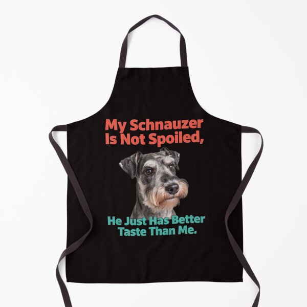 Item preview, Schnauzer Dog Owner My Schnauzer Is Not Spoiled He Just Has Better Taste Than Me Dog Owner Design designed and sold by fantasticdesign.