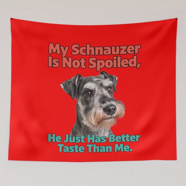 Item preview, Schnauzer Dog Owner My Schnauzer Is Not Spoiled He Just Has Better Taste Than Me Dog Owner Design designed and sold by fantasticdesign.