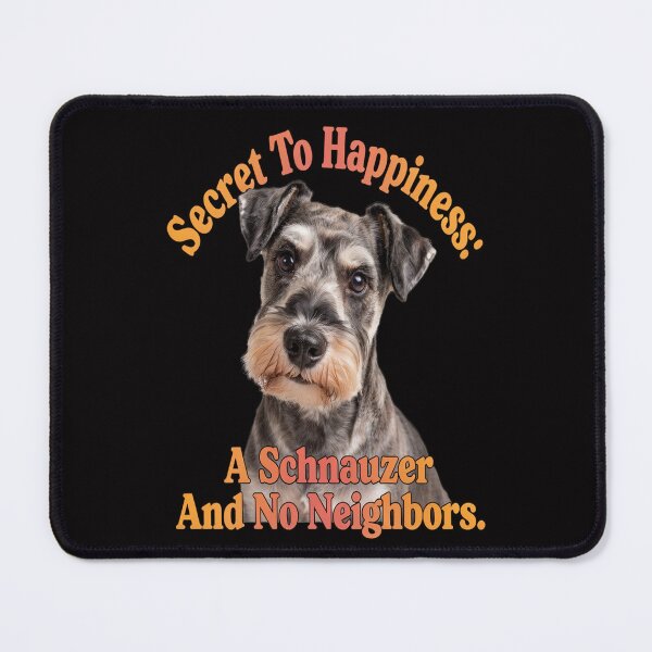 Item preview, Schnauzer Dog Owner Secret To Happiness: A Schnauzer And No Neighbors designed and sold by fantasticdesign.