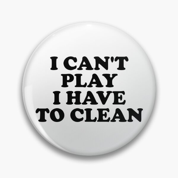 Item preview, I Can't Play I Have to Clean designed and sold by ChungusLiving.