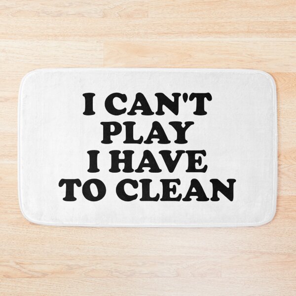 Item preview, I Can't Play I Have to Clean designed and sold by ChungusLiving.