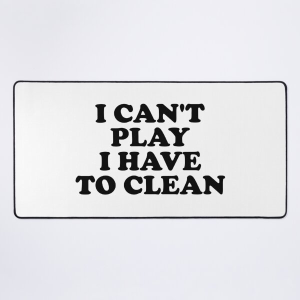 Item preview, I Can't Play I Have to Clean designed and sold by ChungusLiving.