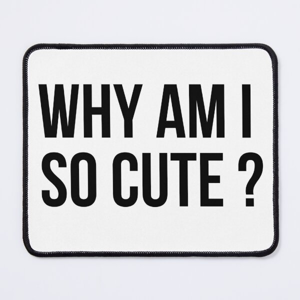 Item preview, Why am I so cute? designed and sold by GoMyms.