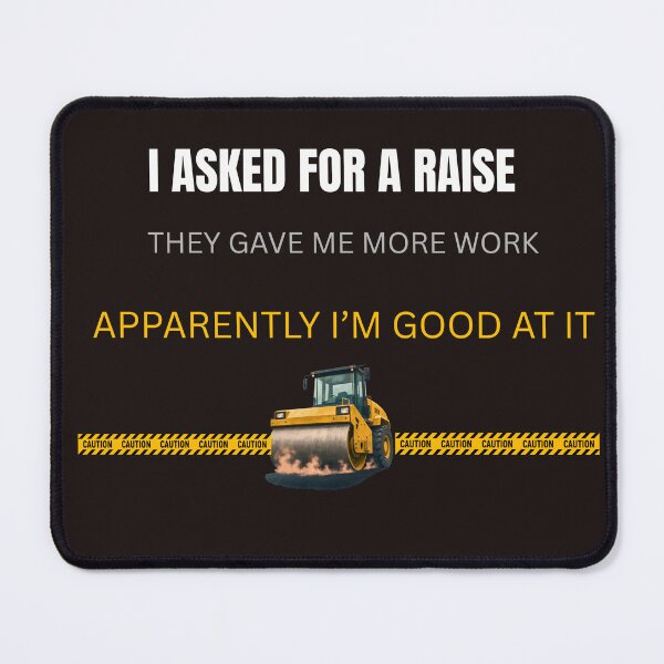 Item preview, I Asked for a Raise Funny Asphalt Worker Design designed and sold by OutlanderDesigns.