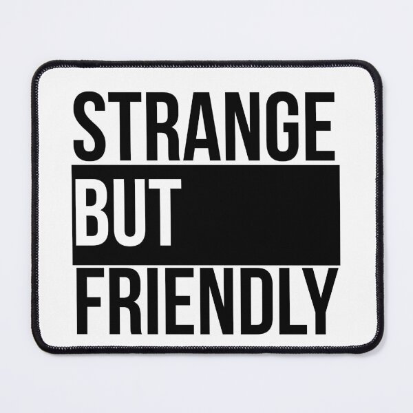 Item preview, Strange but friendly designed and sold by GoMyms.