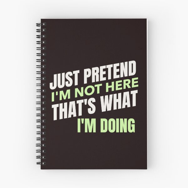 Item preview, JUST PRETEND I’M NOT HERE, THAT’S WHAT I’M DOING | EVERYDAY SARCASM — INTROVERT EDITION designed and sold by WitLounge.
