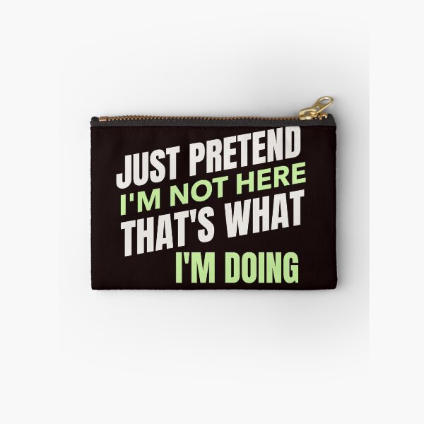 Item preview, JUST PRETEND I’M NOT HERE, THAT’S WHAT I’M DOING | EVERYDAY SARCASM — INTROVERT EDITION designed and sold by WitLounge.