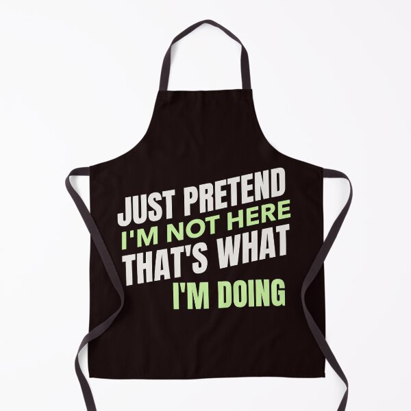 Item preview, JUST PRETEND I’M NOT HERE, THAT’S WHAT I’M DOING | EVERYDAY SARCASM — INTROVERT EDITION designed and sold by WitLounge.