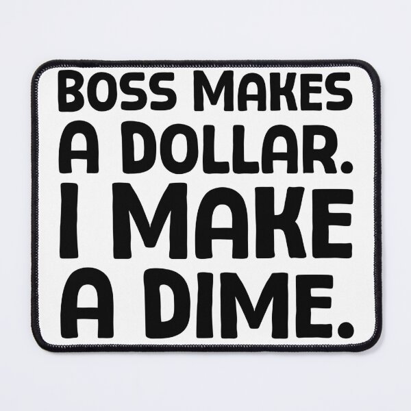 Item preview, Boss Makes A Dollar. I Make A Dime. - B_1 designed and sold by AhmedHelal24795.