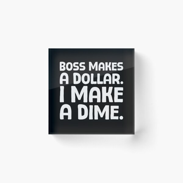 Item preview, Boss Makes A Dollar. I Make A Dime. - W_1 designed and sold by AhmedHelal24795.