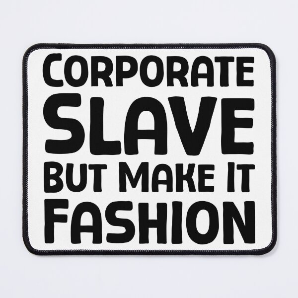 Item preview, Corporate Slave But Make It Fashion - B_1 designed and sold by AhmedHelal24795.