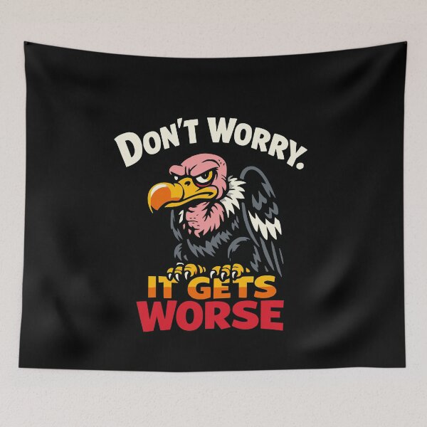 Item preview, Don't Worry It Gets Worse – Black Humor Vulture designed and sold by FeverVoid.