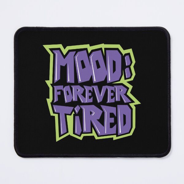 Item preview, Mood Forever Tired Graphic  designed and sold by awesome-loob.