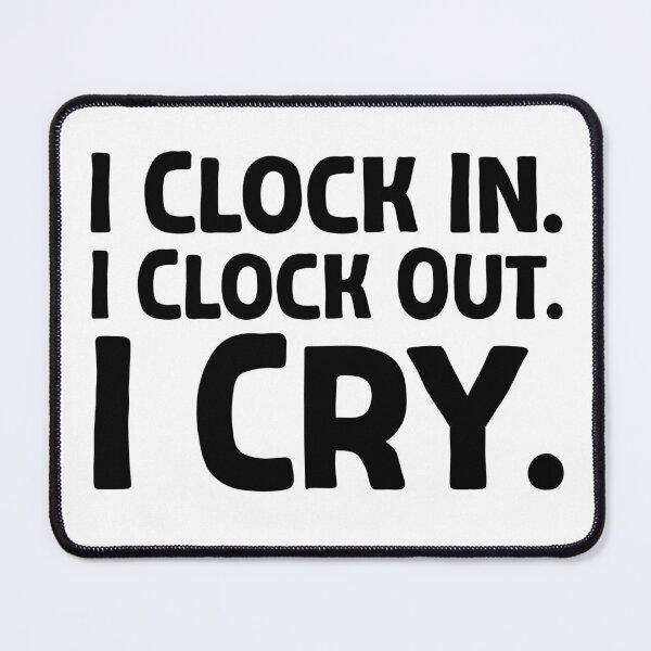 Item preview, I Clock In. I Clock Out. I Cry. - B_1 designed and sold by AhmedHelal24795.