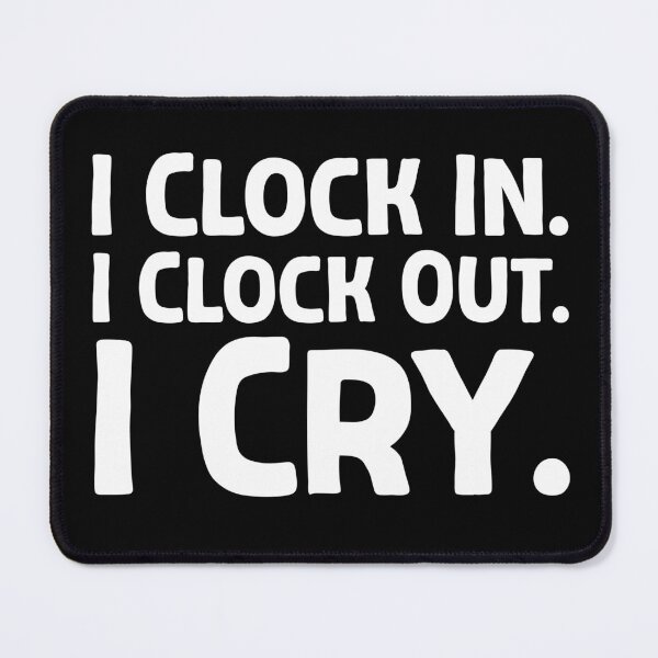 Item preview, I Clock In. I Clock Out. I Cry. - W_1 designed and sold by AhmedHelal24795.
