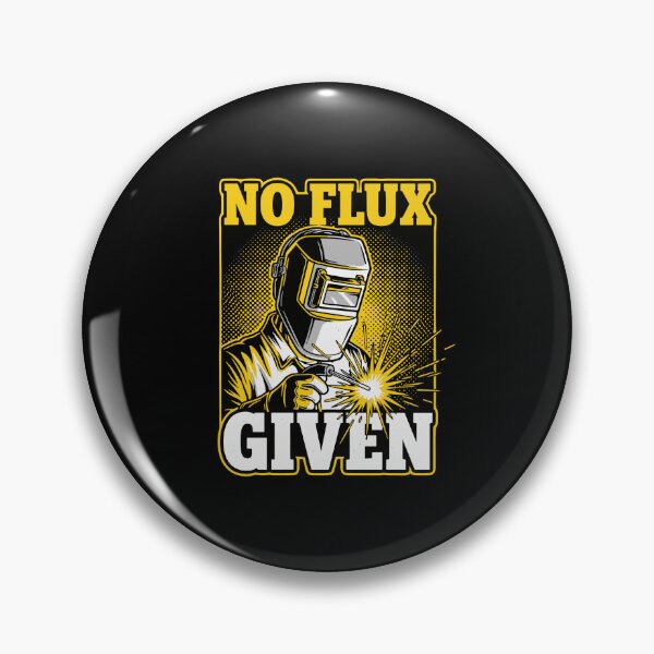 Item preview, No Flux Given Welder Metal Fabricator Tradesman Humor designed and sold by PopStars1993.
