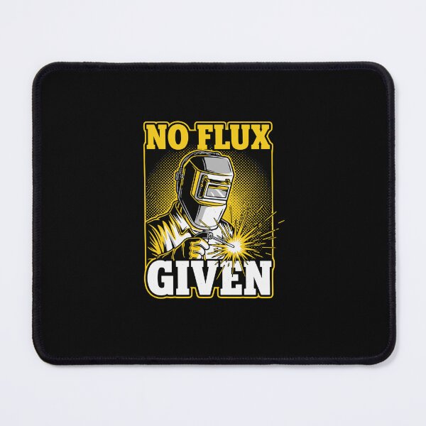 Item preview, No Flux Given Welder Metal Fabricator Tradesman Humor designed and sold by PopStars1993.