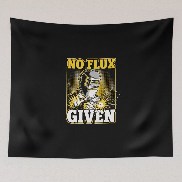Item preview, No Flux Given Welder Metal Fabricator Tradesman Humor designed and sold by PopStars1993.