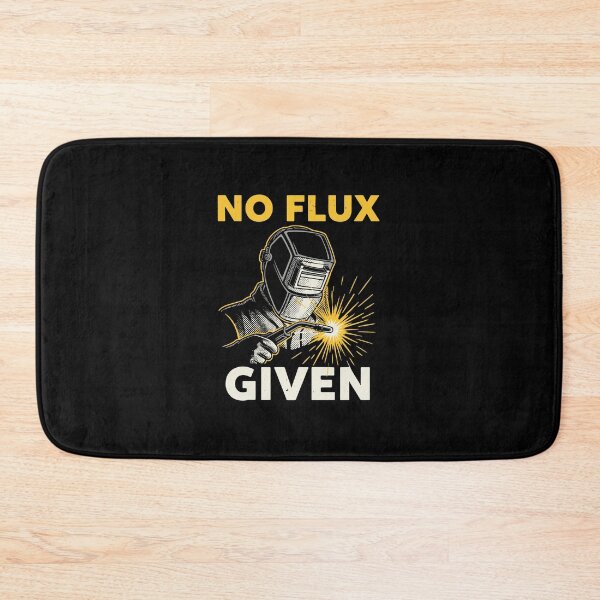 Item preview, No Flux Given Welder Tradesman Metalworker Humor designed and sold by PopStars1993.