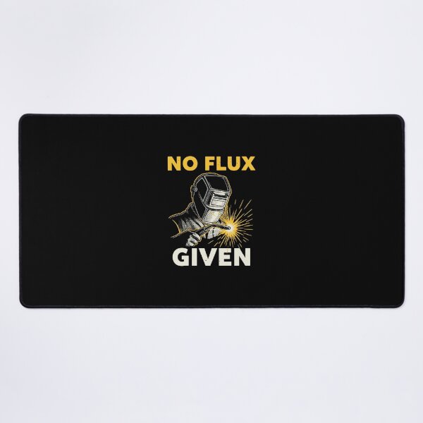 Item preview, No Flux Given Welder Tradesman Metalworker Humor designed and sold by PopStars1993.