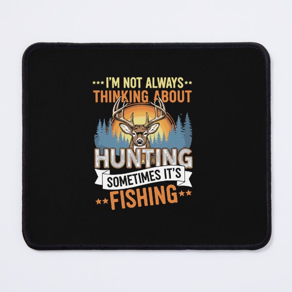 Item preview, I'm Not Always Thinking About Hunting Sometimes It's Fishing Hunter Fisherman Outdoorsman designed and sold by PopStars1993.