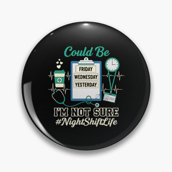 Item preview, Could Be Friday Wednesday Yesterday I'm Not Sure #NightShiftLife Nurse Humor Healthcare Worker designed and sold by PopStars1993.