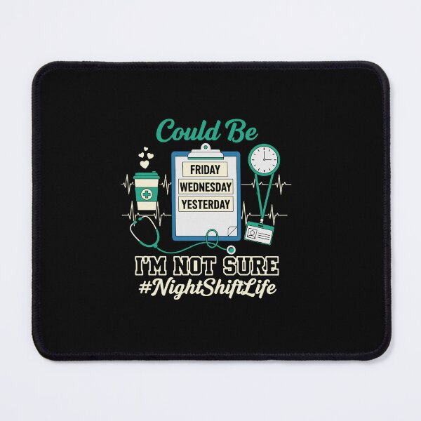 Item preview, Could Be Friday Wednesday Yesterday I'm Not Sure #NightShiftLife Nurse Humor Healthcare Worker designed and sold by PopStars1993.