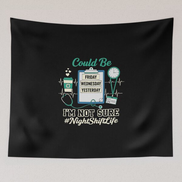 Item preview, Could Be Friday Wednesday Yesterday I'm Not Sure #NightShiftLife Nurse Humor Healthcare Worker designed and sold by PopStars1993.