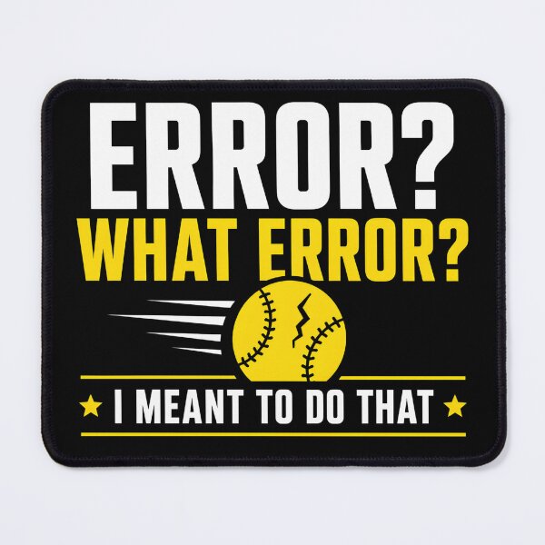 Item preview, Error What Error I Meant To Do That Funny Softball designed and sold by ByDanielDesigns.
